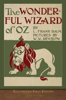 The Wonderful Wizard of Oz: Illustrated First Edition by L. Frank Baum