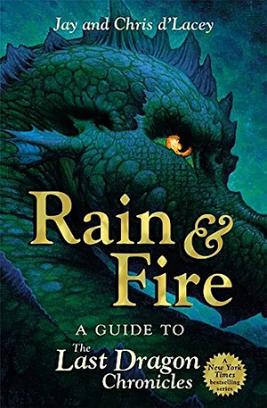 Rain & Fire: A Guide to the Last Dragon Chronicles by Jay d'Lacey, Chris d'Lacey