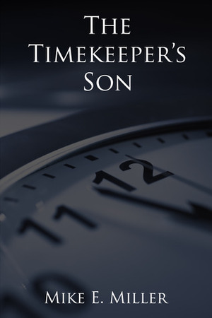 The Timekeeper's Son by Mike E. Miller