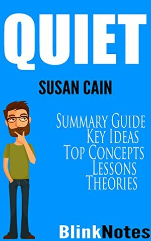 Quiet: The Power of Introverts in a World That Can't Stop Talking: By Susan Cain | BlinkNotes Summary Guide by BlinkNotes