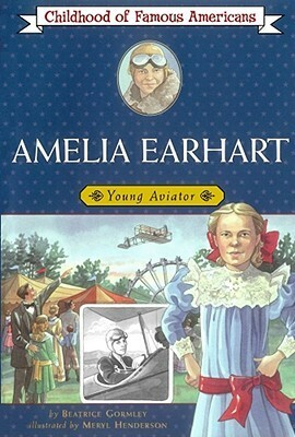 Amelia Earhart: Young Aviator by Meryl Henderson, Beatrice Gormley