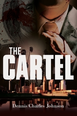 The Cartel by Dennis Charles Johnson