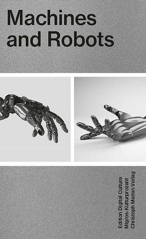 Machines And Robots - Edition Digital Culture 5 by Dominik Landwehr