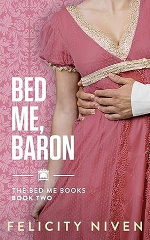Bed Me, Baron by Felicity Niven