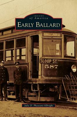 Early Ballard by Julie D. Pheasant-Albright