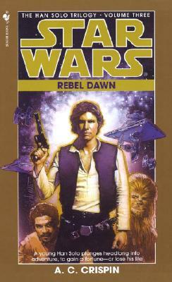 Rebel Dawn: Star Wars Legends (the Han Solo Trilogy) by A.C. Crispin