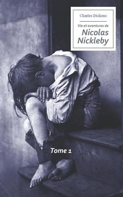 Vie et aventures de Nicolas Nickleby by Charles Dickens