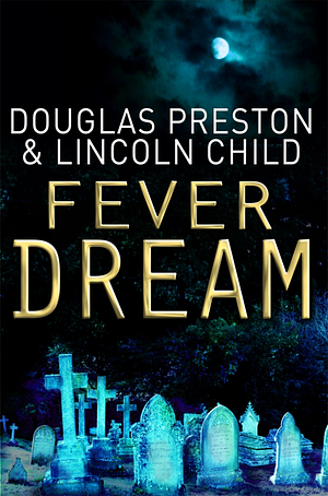 Fever Dream by Douglas Preston, Lincoln Child