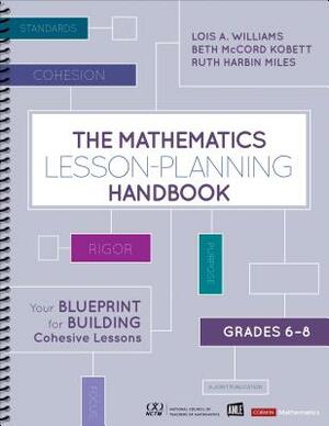 The Mathematics Lesson-Planning Handbook, Grades 6-8: Your Blueprint for Building Cohesive Lessons by Ruth Harbin Miles, Lois A. Williams, Beth McCord Kobett