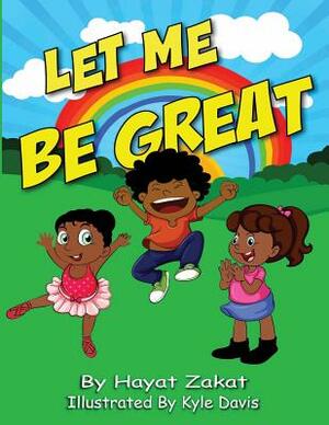 Let Me Be Great by Hayat Zakat