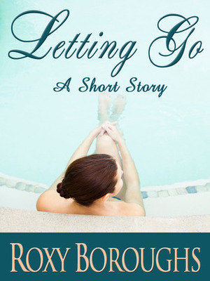 Letting Go by Roxy Boroughs