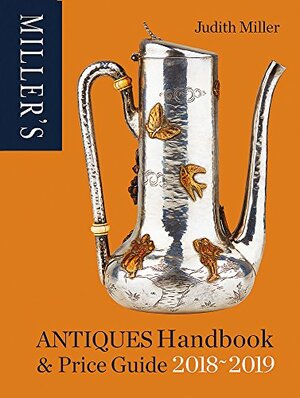 Miller's Antiques Handbook & Price Guide 2018-2019 by Judith H. Miller