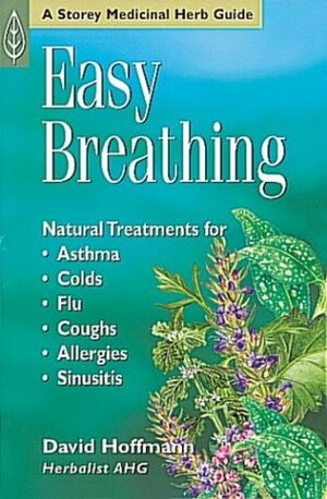 Easy Breathing: Natural Treatments for Asthma, Colds, Flu, Coughs, Allergies, and Sinusitis by David Hoffmann