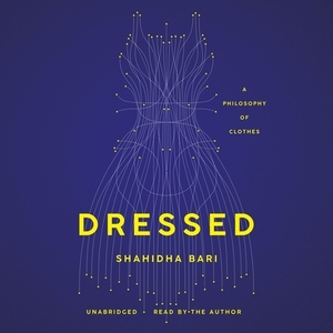 Dressed: A Philosophy of Clothes by 