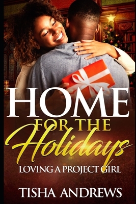 Home for the Holidays: Loving a Project Girl by Tisha Andrews