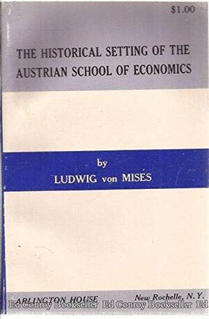 The Historical Setting of the Austrian School of Economics by Ludwig von Mises