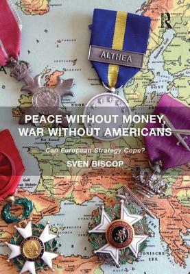 Peace Without Money, War Without Americans: Can European Strategy Cope? by Sven Biscop