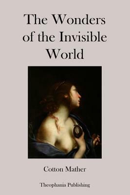 The Wonders of the Invisible World by Cotton Mather