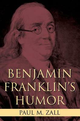 Benjamin Franklin's Humor by Paul M. Zall