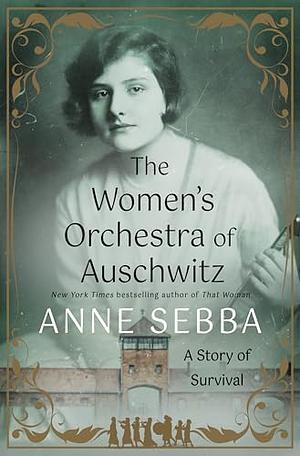 The Women's Orchestra of Auschwitz: A Story of Survival by Anne Sebba
