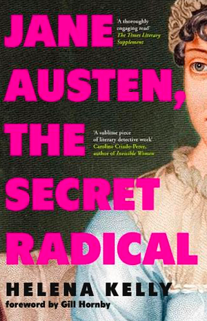 Jane Austen, the Secret Radical by Helena Kelly