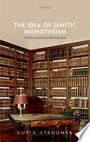 The Idea of Semitic Monotheism: The Rise and Fall of a Scholarly Myth by Guy G. Stroumsa