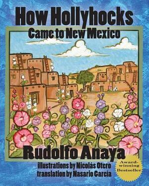 How Hollyhocks Came to New Mexico by Rudolfo Anaya