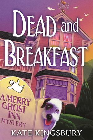 Dead and Breakfast: A Merry Ghost Inn Mystery by Kate Kingsbury