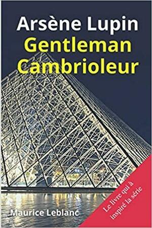 ARSENE LUPIN Le Gentleman-Cambrioleur: Le livre qui à inspiré la série télé de Maurice Leblanc édition spéciale anoté Biographie by Maurice Leblanc