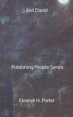 Just David - Publishing People Series by Eleanor H. Porter