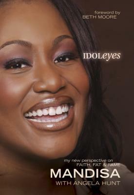 Idol Eyes: My New Perspective on Faith, Fat and   Fame by Mandisa