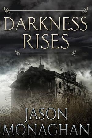 Darkness Rises by Jason Monaghan