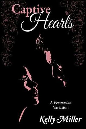 Captive Hearts: A Persuasion Variation by Kelly Miller
