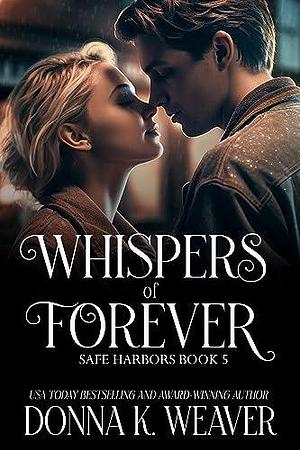 Whispers of Forever, Safe Harbors #5 by Donna K. Weaver, Donna K. Weaver