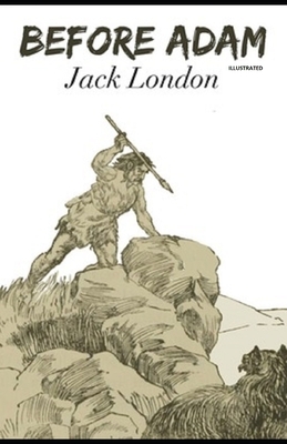 Before Adam Illustrated by Jack London