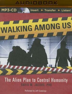 Walking Among Us: The Alien Plan to Control Humanity by David M. Jacobs