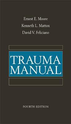 Trauma Manual by Kenneth L. Mattox, David V. Feliciano, Ernest E. Moore