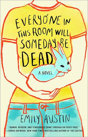 Everyone in This Room Will Someday Be Dead by Emily Austin