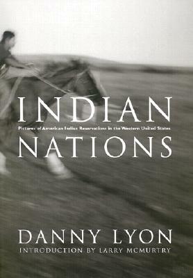 Indian Nations: Pictures of American Indian Reservations in the Western United States by Larry McMurtry, Danny Lyon