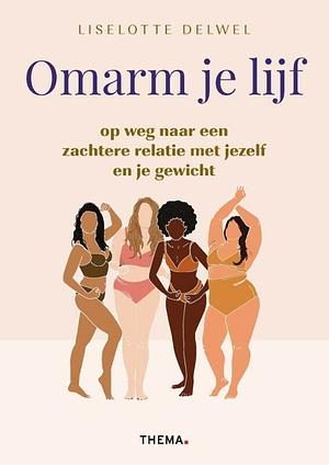 Omarm je lijf by Liselotte Delwel