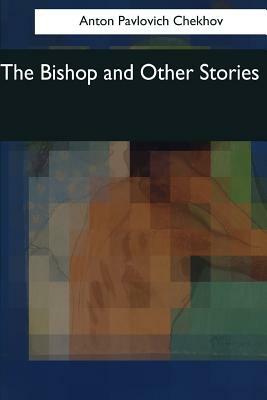 The Bishop and Other Stories by Anton Chekhov