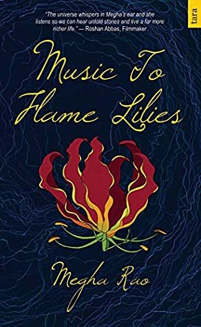 Music To Flame Lilies by Megha Rao