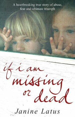 If I Am Missing or Dead: A Sister's Story of Love, Loss and Liberation by Janine Latus