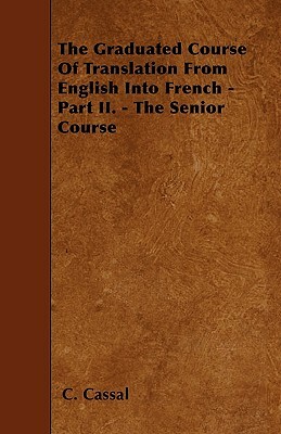 The Graduated Course Of Translation From English Into French - Part II. - The Senior Course by C.