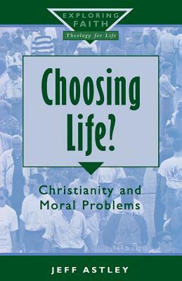Choosing Life? by Jeff Astley, Jeff Astley