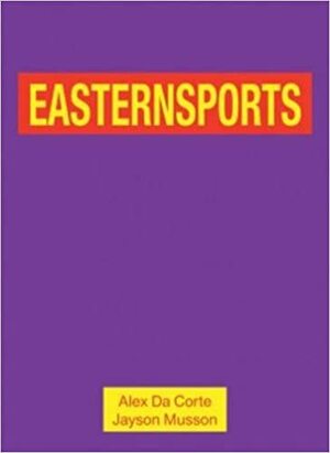 Alex Da Corte and Jayson Musson: Easternsports by Alex Da Corte, Kate Kraczon, Jayson Musson