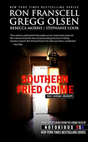 Southern Fried Crime: Notorious USA Box Set by Rebecca Morris, Ron Franscell, Gregg Olsen, Stephanie Cook