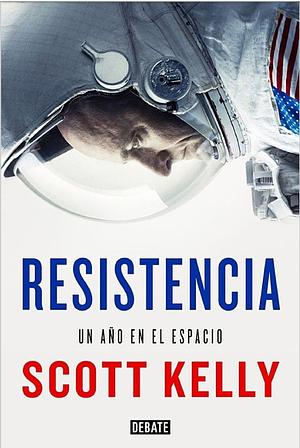 Resistencia : un año en el espacio by Margaret Lazarus Dean, Scott Kelly