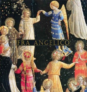 Fra Angelico by Anneke de Vries, Pia Palladino, Carl Brandon Strehlke, Victor M. Schmidt, Laurence B. Kanter, Magnolia Scudieri