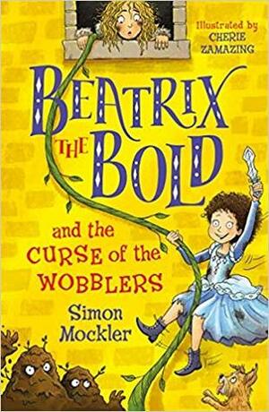 Beatrix the Bold and the Curse of the Wobblers (Book 1) by Simon Mockler